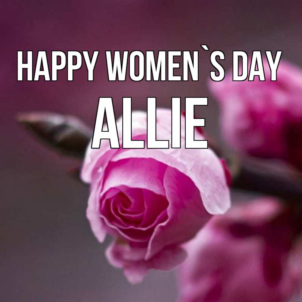 Greetings card с именем, Allie happy women`s day весна Greetings with text for free download 